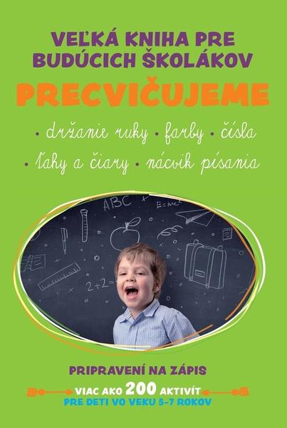 Veľká kniha pre budúcich školákov Precvičujeme - 978-80-7567-907-9