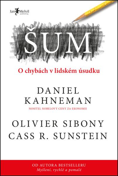 Šum - Cass R. Sunstein, Olivier Sibony, Daniel Kahneman