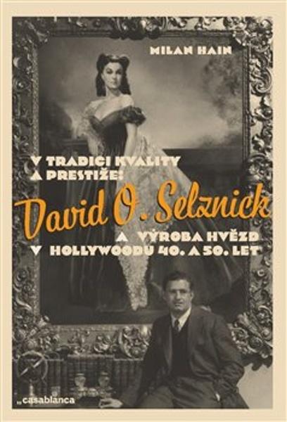 V tradici kvality a prestiže: David O. Selznick a výroba hvězd v Hollywoodu - 978-80-87292-54-9