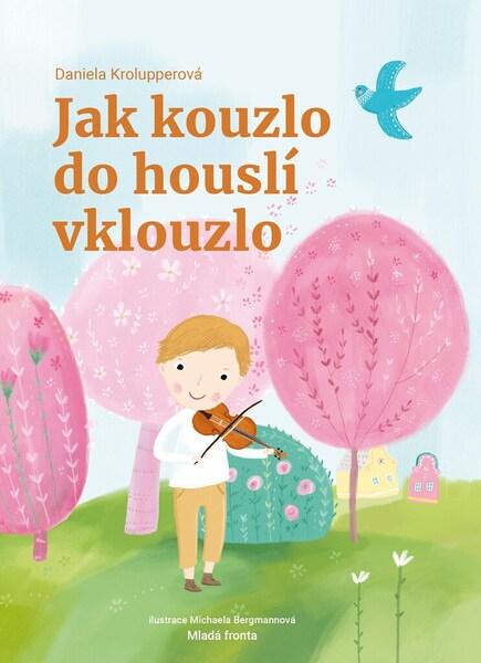 Jak kouzlo do houslí vklouzlo - 978-80-204-5918-3