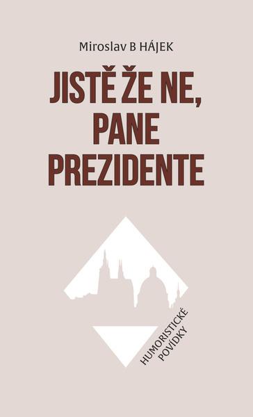 Jistě že ne, pane prezidente - 978-80-7229-845-7