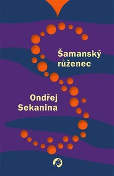 Šamanský růženec - Ondřej Sekanina