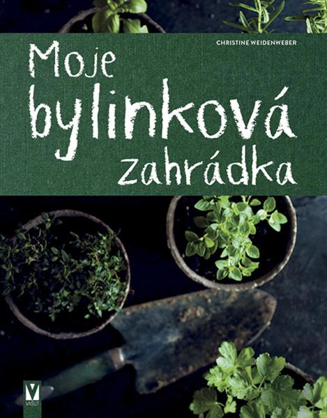 Moje bylinková zahrádka - 978-80-7541-305-5