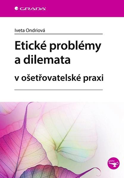 Etické problémy a dilemata v ošetřovatelské praxi - 978-80-271-1696-6