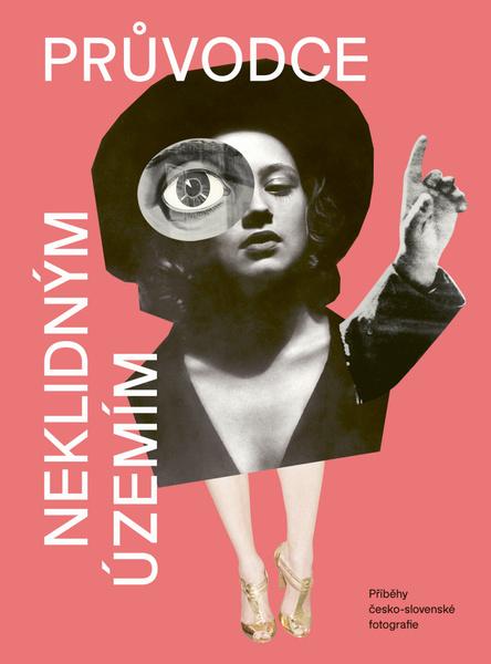 Průvodce neklidným územím III - Příběhy česko-slovenské fotografie - Ondřej Horák - 9788088378129