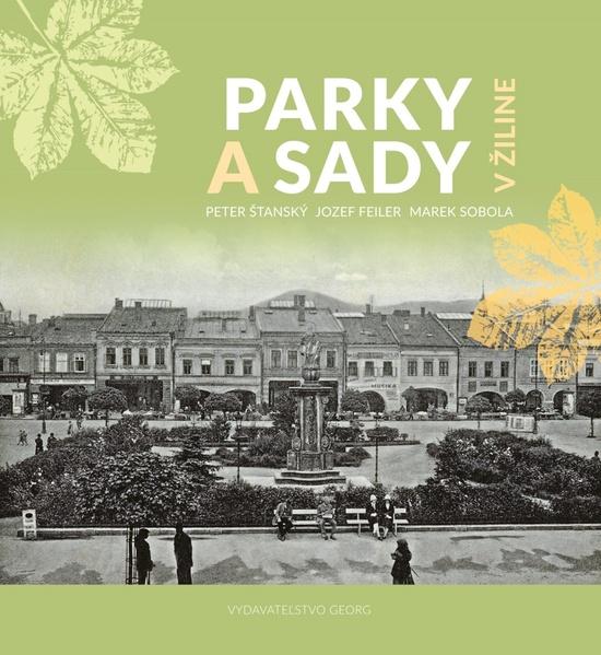 Parky a sady v Žiline - Peter Šťanský; Jozef Feiler; Marek Sobola - 9788081543166