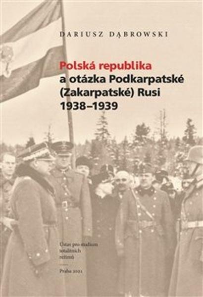 Polská republika a otázka Podkarpatské (Zakarpatské) Rusi 1938–1939 - 9788088292920