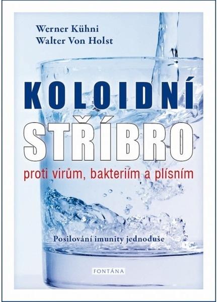 Koloidní stříbro proti virům, bakteriím a plísním - 9788076510814