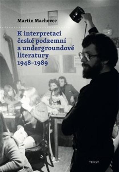K interpretaci české podzemní a undergroundové literatury 1948–1989 - 9788072156917
