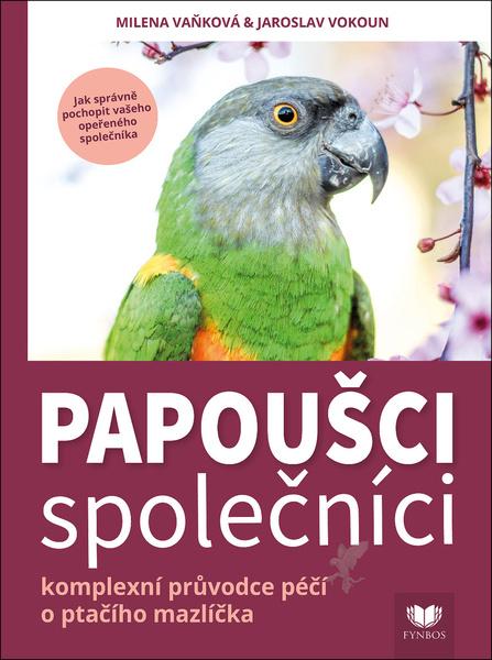 Papoušci společníci : komplexní průvodce péčí o ptačího společníka - 9788090733275