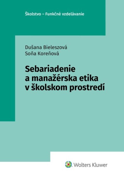 Sebariadenie a manažérska etika v školskom prostredí - Dušana Bieleszová, Soňa Koreňová - 9788057104407