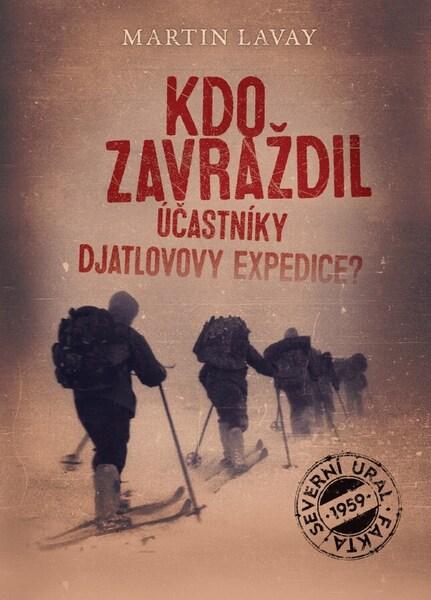 Kdo zavraždil účastníky Djatlovovy expedice? - 9788076830455