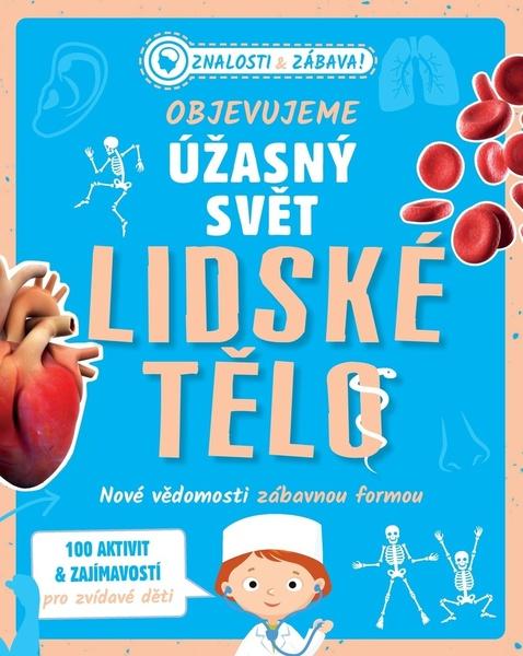 Objevujeme úžasný svět Lidské tělo - 9788025513460