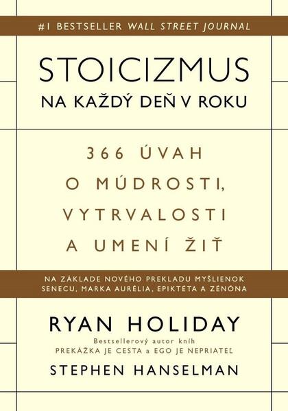 Stoicizmus na každý deň v roku - Ryan Holiday, Stephen Hanselman - 9788081094255