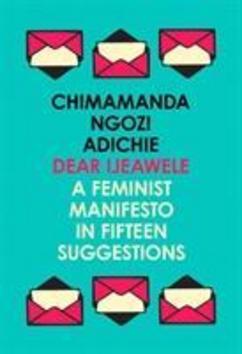 Dear Ijeawele, Or A Feminist Manifesto In Fifteen Suggestions - 000827570X