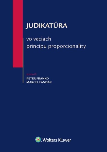Judikatúra vo veciach princípu proporcionality - Peter Franko; Marcel Fandák - 9788057104247