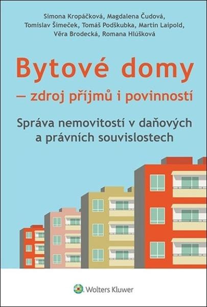 Bytové domy - Zdroj příjmů i povinností: Správa nemovitostí v daňových a právních souvislotech - kolektiv autorů, Kropáčková Simona - 9788076762756