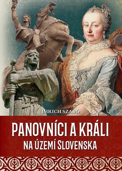 Panovníci a králi na území Slovenska - 9788082040893