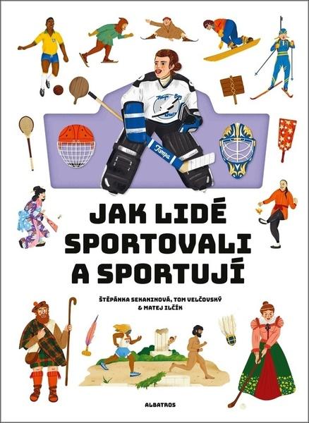 Jak lidé sportovali a sportují - Štěpánka Sekaninová, Matej Ilčík ilustrátor - 9788000065786