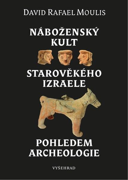 Náboženský kult starověkého Izraele pohledem archeologie - 9788076016576