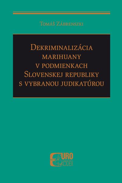 Dekriminalizácia marihuany v podmienkach SR s vybranou judikatúrou - 9788081551147