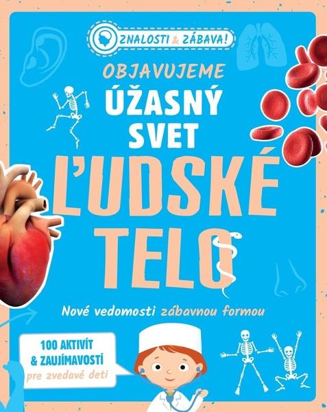 Objavujeme úžasný svet Ľudské telo - 9788025513491