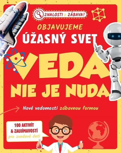 Objavujeme úžasný svet Veda nie je nuda - 9788025513507