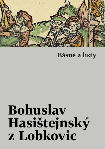 Básně a listy - Bohuslav Hasištejnský z Lobko