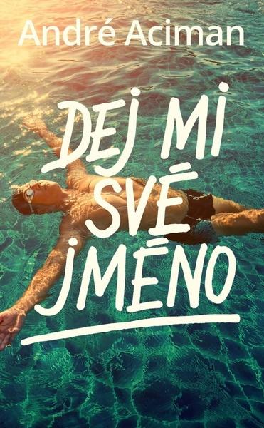 Dej mi své jméno - André Aciman