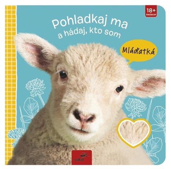 Pohladkaj ma a hádaj, kto som Mláďatká - 9788072677580