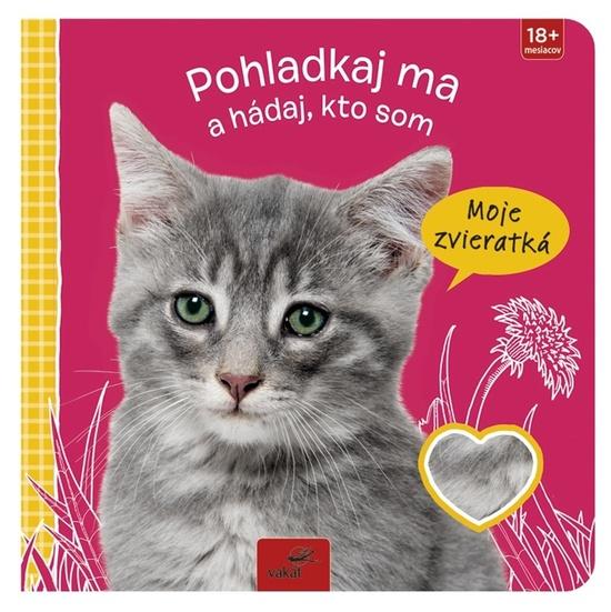 Pohladkaj ma a hádaj, kto som Moje zvieratká - 9788072677573