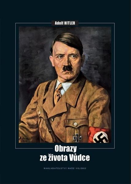 Adolf Hitler - Obrazy ze života vůdce