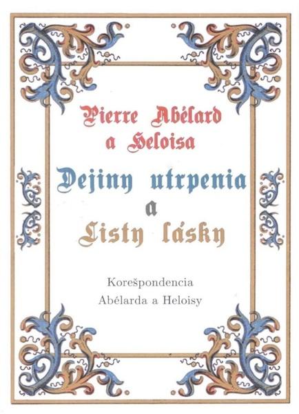 Pierre Abélard a Heloisa - Dejiny utrpenia a listy lásky - 9788082021915