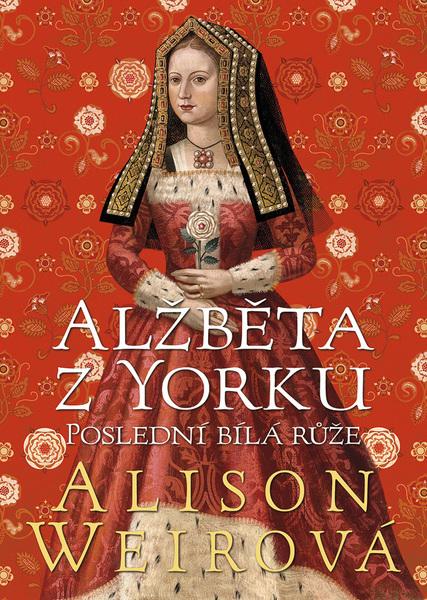 Alžběta z Yorku Poslední bílá růže - 9788075956187