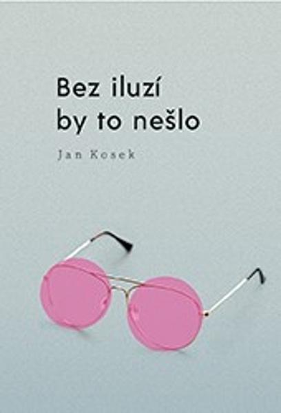 Bez iluzí by to nešlo - 9788074227912