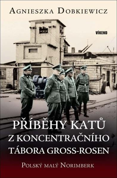 Příběhy katů z koncentračního tábora Gross-Rosen - 9788074333651