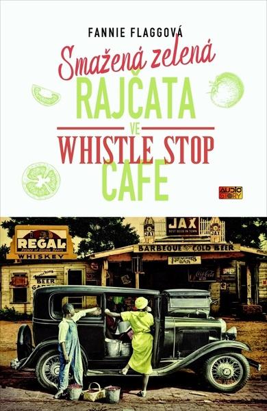 Smažená zelená rajčata ve Whistle Stop Cafe - 9788011023867