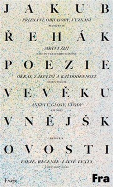Poezie ve věku vnějškovosti - Eseje, recenze a jiné texty z let 2007-2022 - Jakub Řehák - 9788075212085