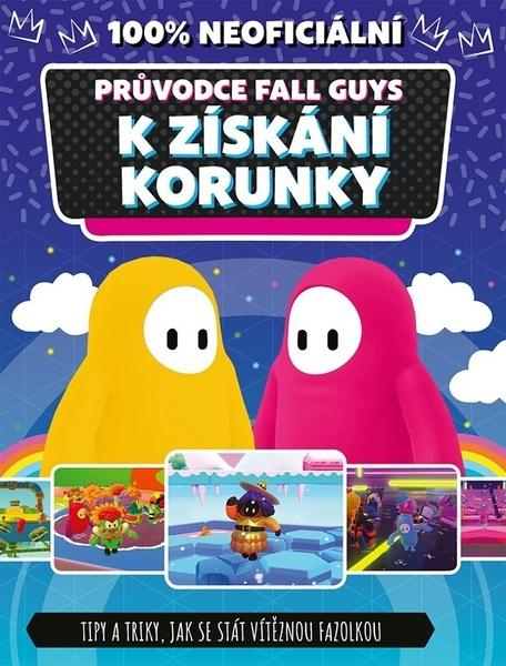 100% neoficiální průvodce Fall Guys k získání korunky - 9788025253922