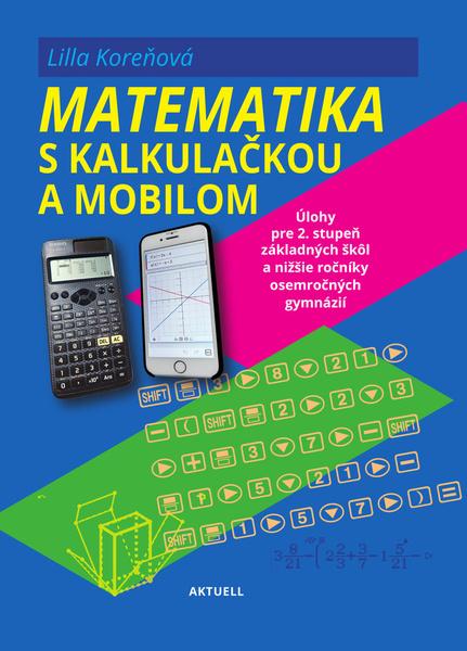 Matematika s mobilom a kalkulačkou - 9788081720611