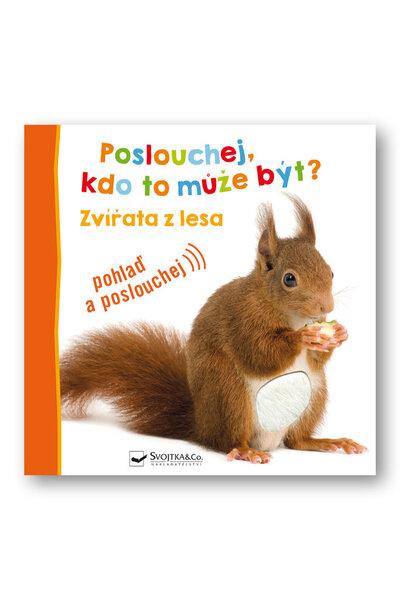 Poslouchej, kdo to může být? Zvířata z lesa - 9788025633687