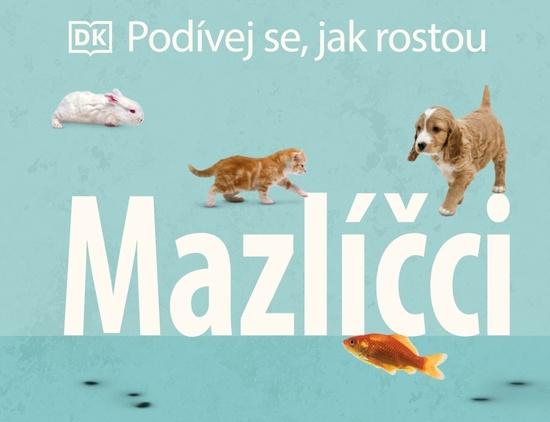 Podívej se, jak rostou: Mazlíčci - kolektiv autorů