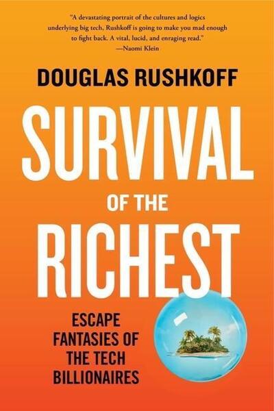 Survival of the Richest -  Douglas Rushkoff