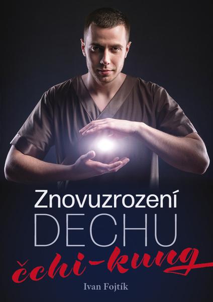Znovuzrození dechu – čchi-kung - Ivan Fojtík