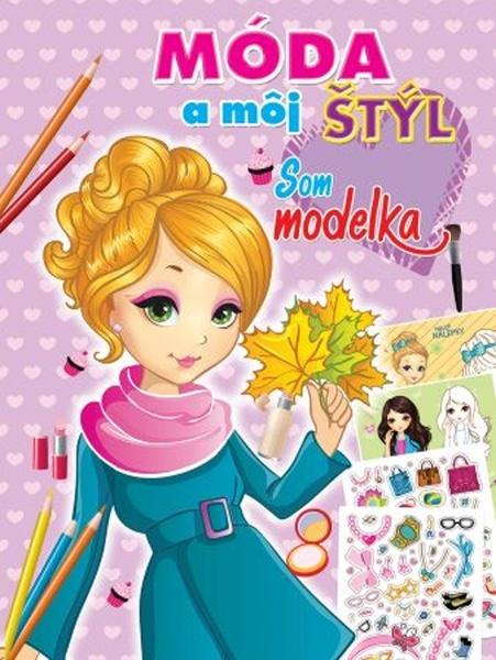 Móda a môj štýl Som modelka - 9788084445757