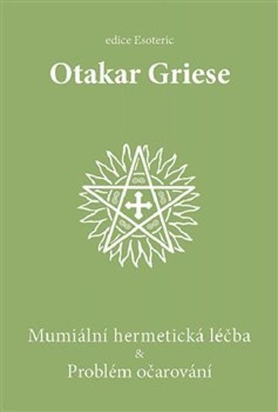 Mumiální hermetická léčba &amp; Problém očarování - Otakar Griese