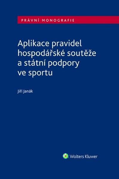 Aplikace pravidel hospodářské soutěže a státní podpory ve sportu - 9788076763388