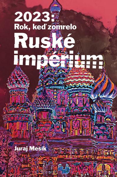 2023: Rok keď zomrelo Ruské impérium - 9788089662517