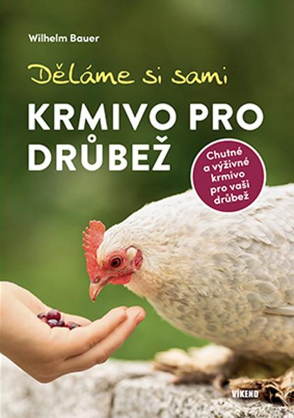 Děláme si sami krmivo pro drůbež - Wilhelm Bauer
