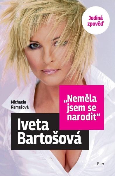 Neměla jsem se narodit – Iveta Bartošová - Michaela Remešová